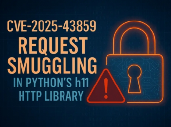 Cảnh báo bảo mật quan trọng: Lỗ hổng trong Thư viện python h11 - nguy cơ đánh cắp phiên đăng nhập và vượt mặt bảo mật